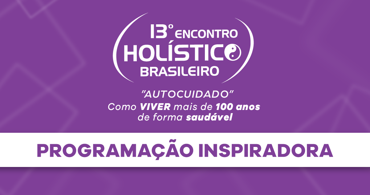 PROGRAMAÇÃO – 13º ENCONTRO HOLÍSTICO BRASILEIRO